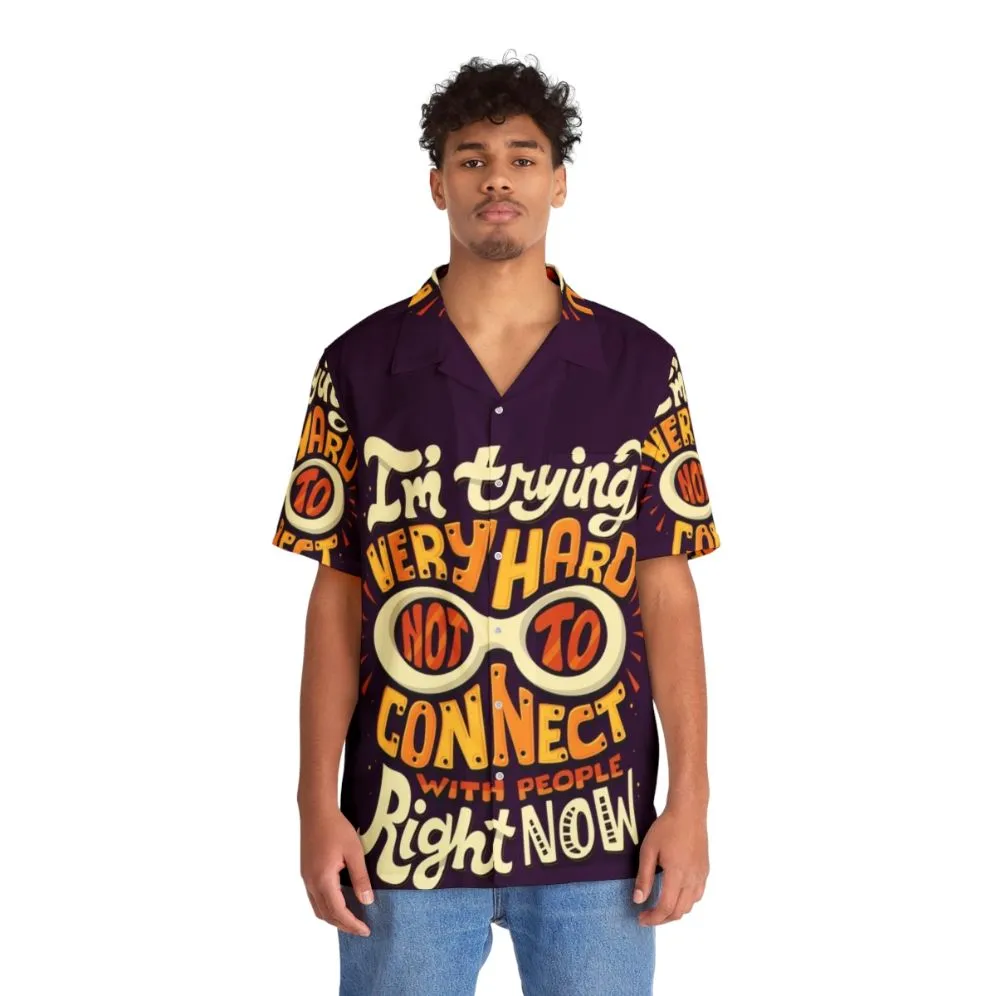 "I'm Trying Very Hard Not to Connect with People" Hawaiian Shirt