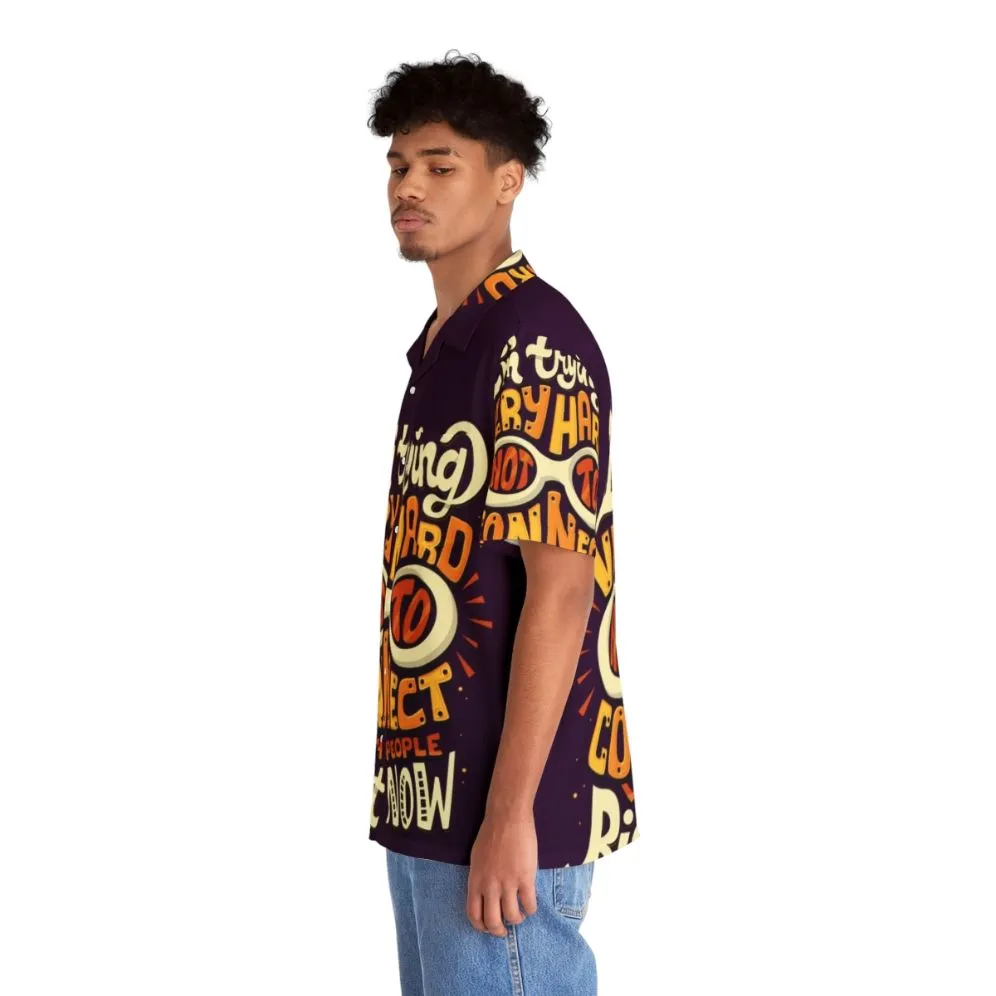 "I'm Trying Very Hard Not to Connect with People" Hawaiian Shirt
