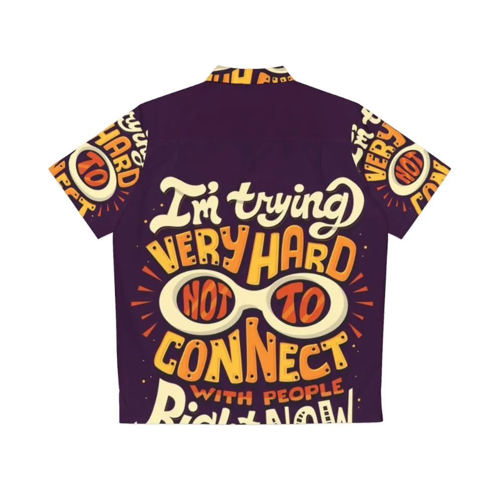 "I'm Trying Very Hard Not to Connect with People" Hawaiian Shirt