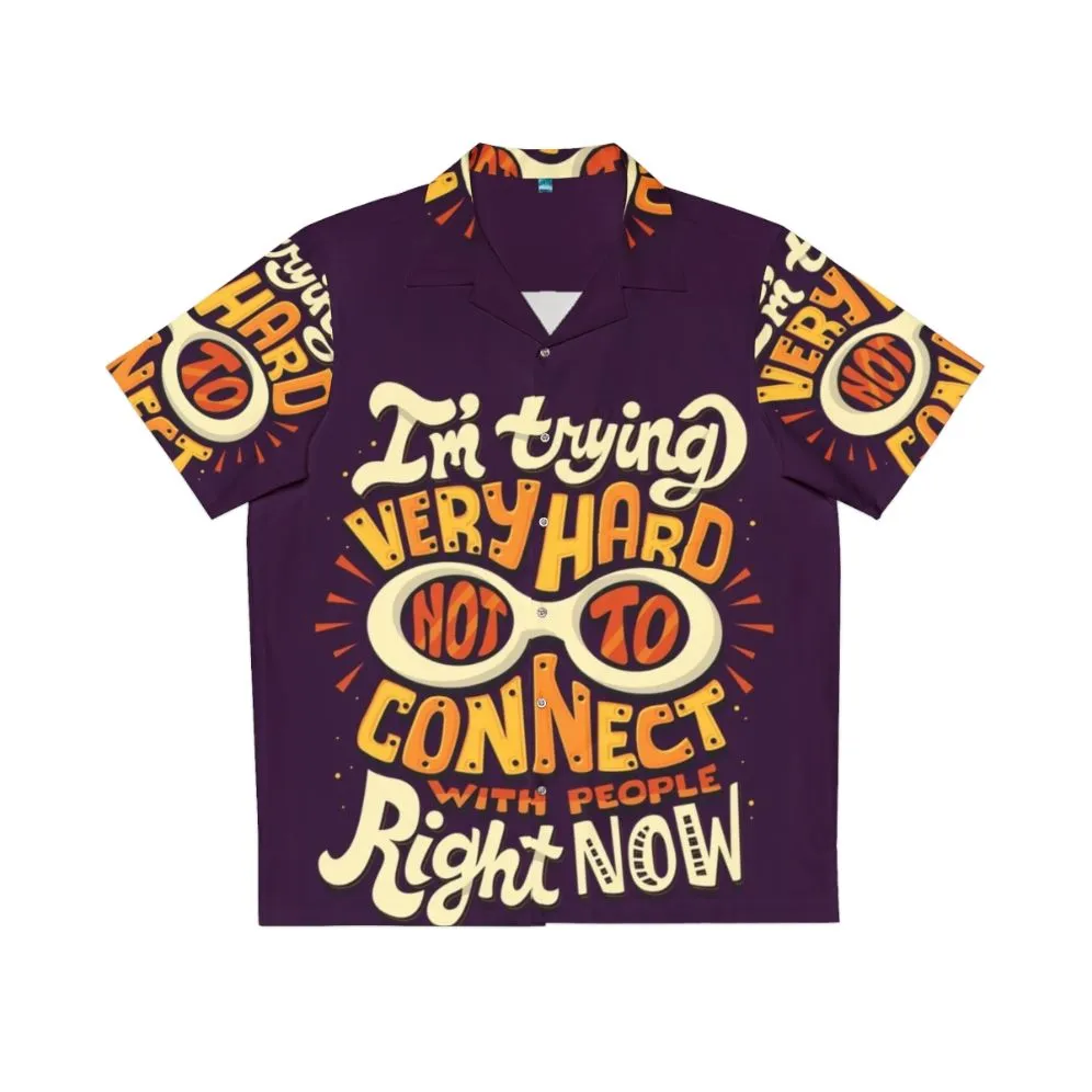 "I'm Trying Very Hard Not to Connect with People" Hawaiian Shirt